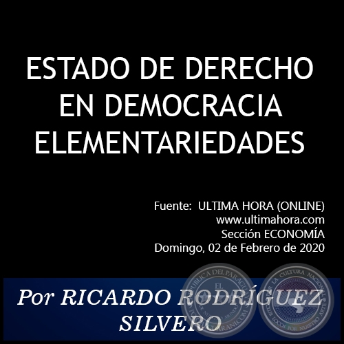 ESTADO DE DERECHO EN DEMOCRACIA ELEMENTARIEDADES - Por RICARDO RODRÍGUEZ SILVERO - Domingo, 02 de Febrero de 2020   